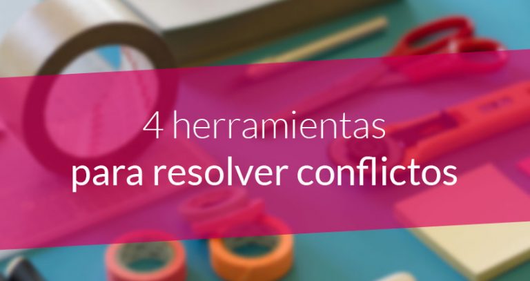 4 herramientas para resolver conflictos